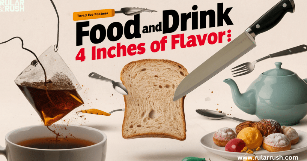 Food and Drink: 4 Inches of Flavor