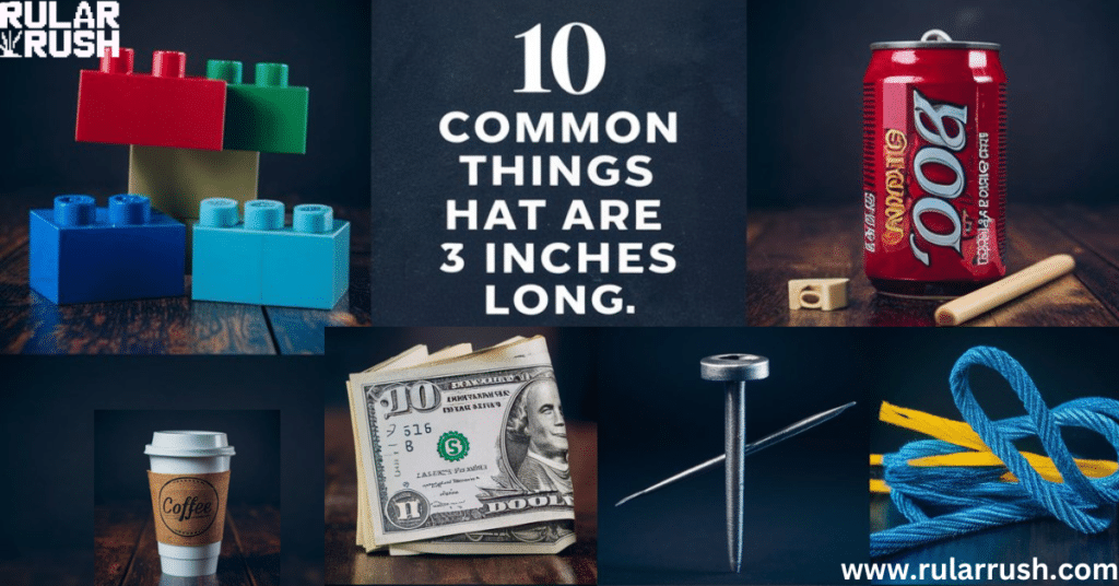 10 Common Things That Are 3 Inches Long